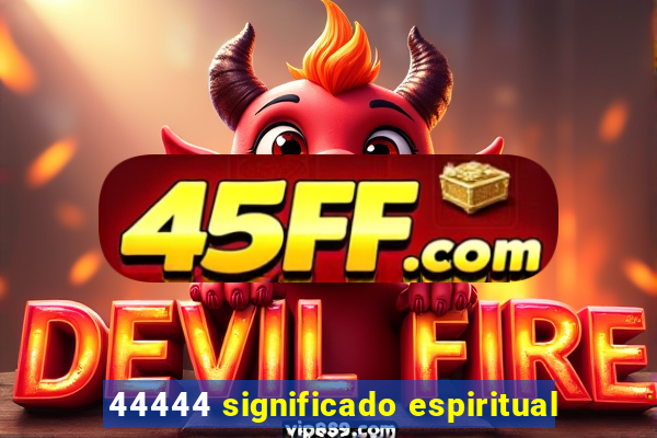 44444 significado espiritual